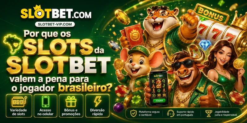 Por que os slots da SLOTBET valem a pena para o jogador brasileiro?